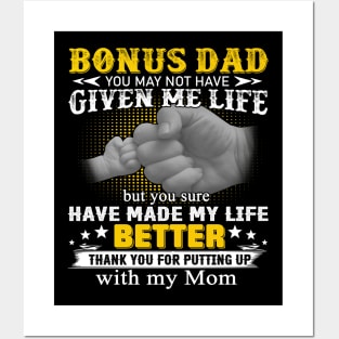 Bonus Dad You May Not Have Given Me Life But You Sure Have Made My Life Better Posters and Art